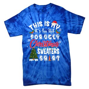 Funny This Is My ItS Too Hot For Ugly Christmas Sweaters Funny Gift Tie-Dye T-Shirt