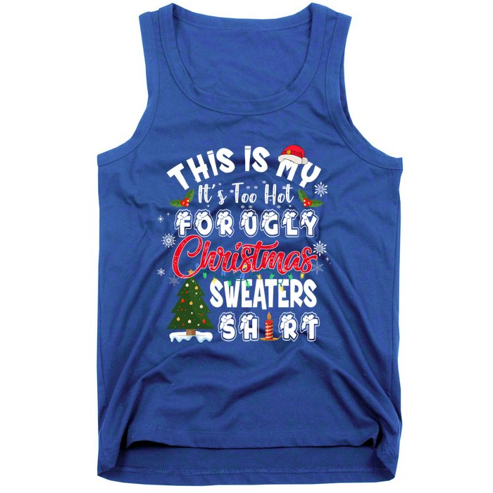 Funny This Is My ItS Too Hot For Ugly Christmas Sweaters Funny Gift Tank Top