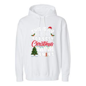 Funny This Is My ItS Too Hot For Ugly Christmas Sweaters Funny Gift Garment-Dyed Fleece Hoodie