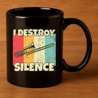 Funny Trombone Instrument I Destroy Silence For Trombone 11oz C Handle Ceramic Mug