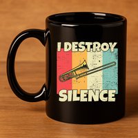 Funny Trombone Instrument I Destroy Silence For Trombone 11oz C Handle Ceramic Mug