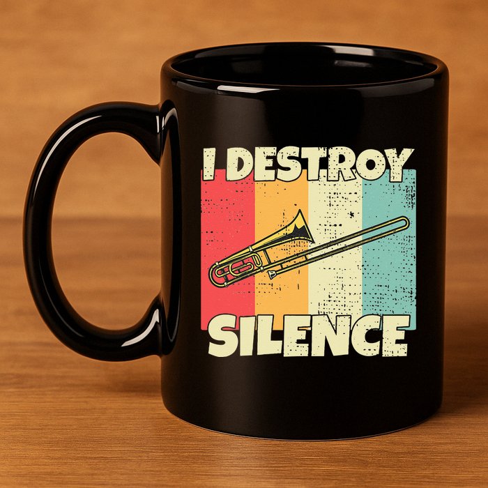 Funny Trombone Instrument I Destroy Silence For Trombone 11oz C Handle Ceramic Mug