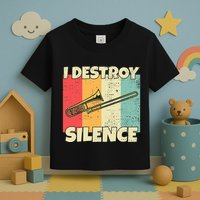 Funny Trombone Instrument I Destroy Silence For Trombone Toddler T-Shirt