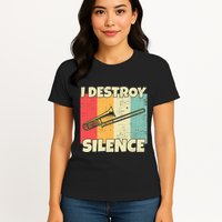 Funny Trombone Instrument I Destroy Silence For Trombone Womens T-Shirt