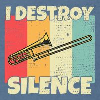 Funny Trombone Instrument I Destroy Silence For Trombone Garment-Dyed Sweatshirt