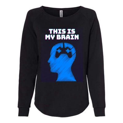 Funny This Is My Brain Design Video Game Buff Gift Womens California Wash Sweatshirt