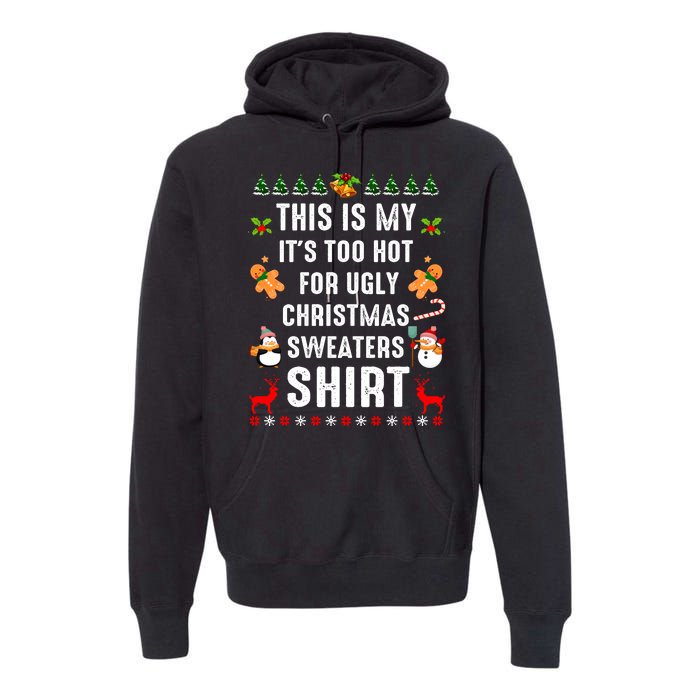 Funny This Is My It's Too Hot For Ugly Christmas Sweaters Premium Hoodie