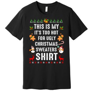 Funny This Is My It's Too Hot For Ugly Christmas Sweaters Premium T-Shirt