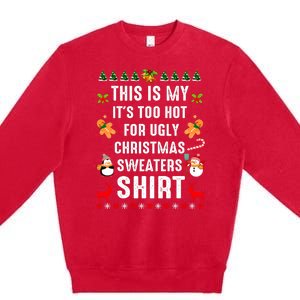 Funny This Is My It's Too Hot For Ugly Christmas Sweaters Premium Crewneck Sweatshirt