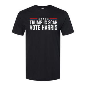 Funny Trump Is A Scab Vote Harris Walz 2024 President Kamala Softstyle CVC T-Shirt