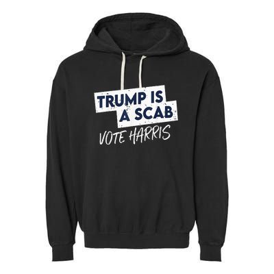 Funny Trump Is A Scab Vote Harris 2024 President Election Garment-Dyed Fleece Hoodie