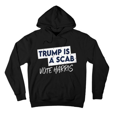 Funny Trump Is A Scab Vote Harris 2024 President Election Hoodie