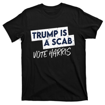 Funny Trump Is A Scab Vote Harris 2024 President Election T-Shirt