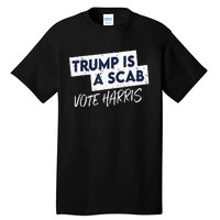 Funny Trump Is A Scab Vote Harris 2024 President Election Tall T-Shirt