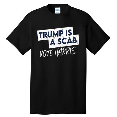 Funny Trump Is A Scab Vote Harris 2024 President Election Tall T-Shirt