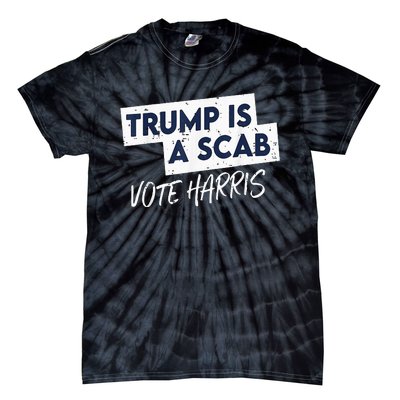 Funny Trump Is A Scab Vote Harris 2024 President Election Tie-Dye T-Shirt