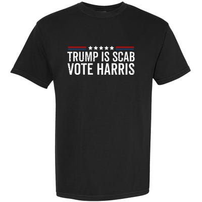 Funny Trump Is A Scab Vote Harris Walz 2024 President Kamala Garment-Dyed Heavyweight T-Shirt