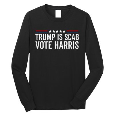 Funny Trump Is A Scab Vote Harris Walz 2024 President Kamala Long Sleeve Shirt