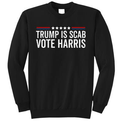 Funny Trump Is A Scab Vote Harris Walz 2024 President Kamala Sweatshirt