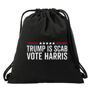 Funny Trump Is A Scab Vote Harris Walz 2024 President Kamala Drawstring Bag