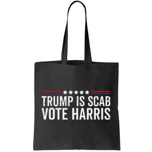 Funny Trump Is A Scab Vote Harris Walz 2024 President Kamala Tote Bag