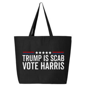 Funny Trump Is A Scab Vote Harris Walz 2024 President Kamala 25L Jumbo Tote