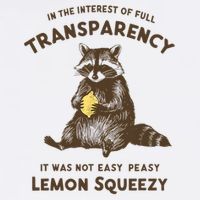 Full Transparency It Was Not Easy Peasy Lemon Squeezy  T-Shirt
