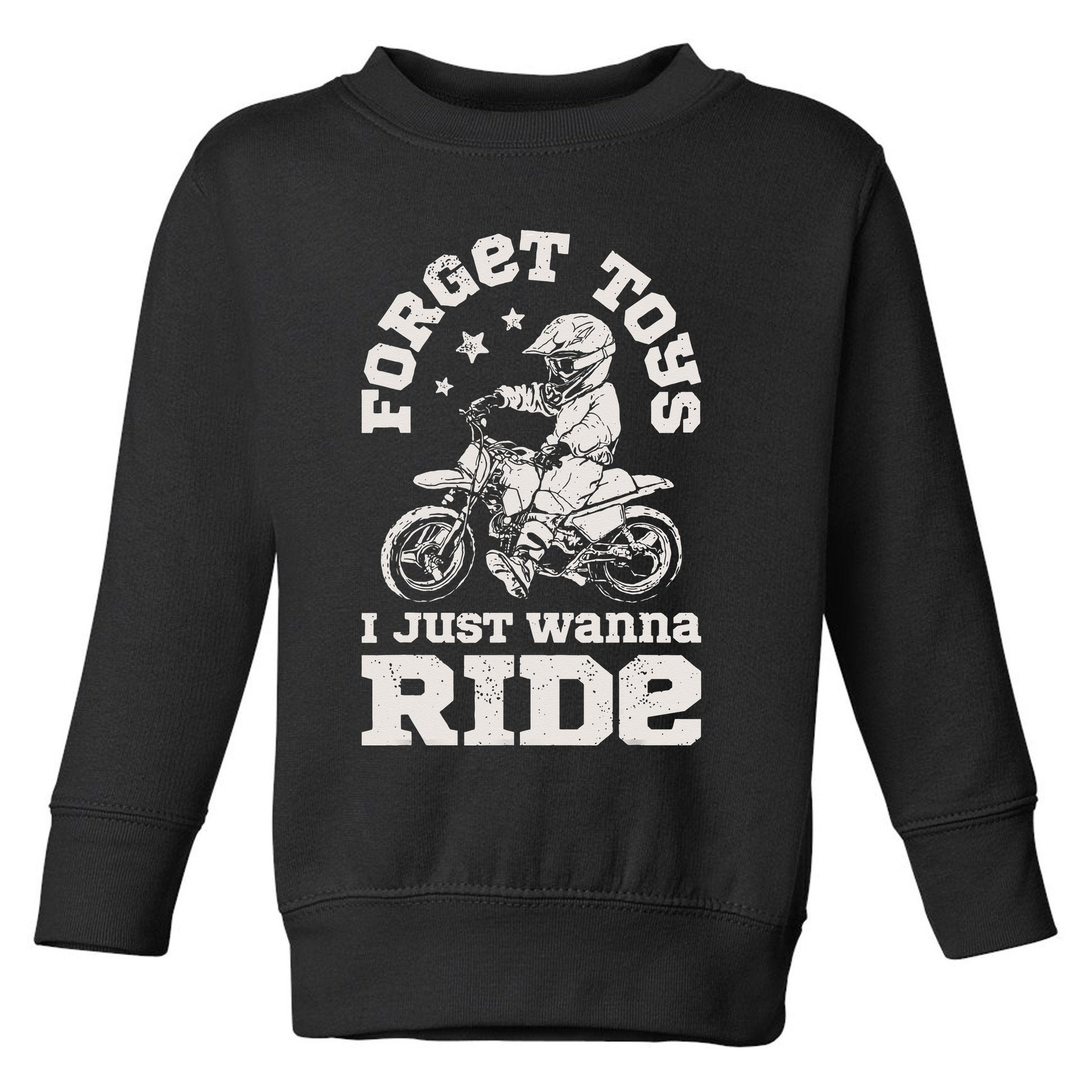 Forget Toys I Just Wanna Ride Dirt Bike Rider Motocross Toddler Sweatshirt