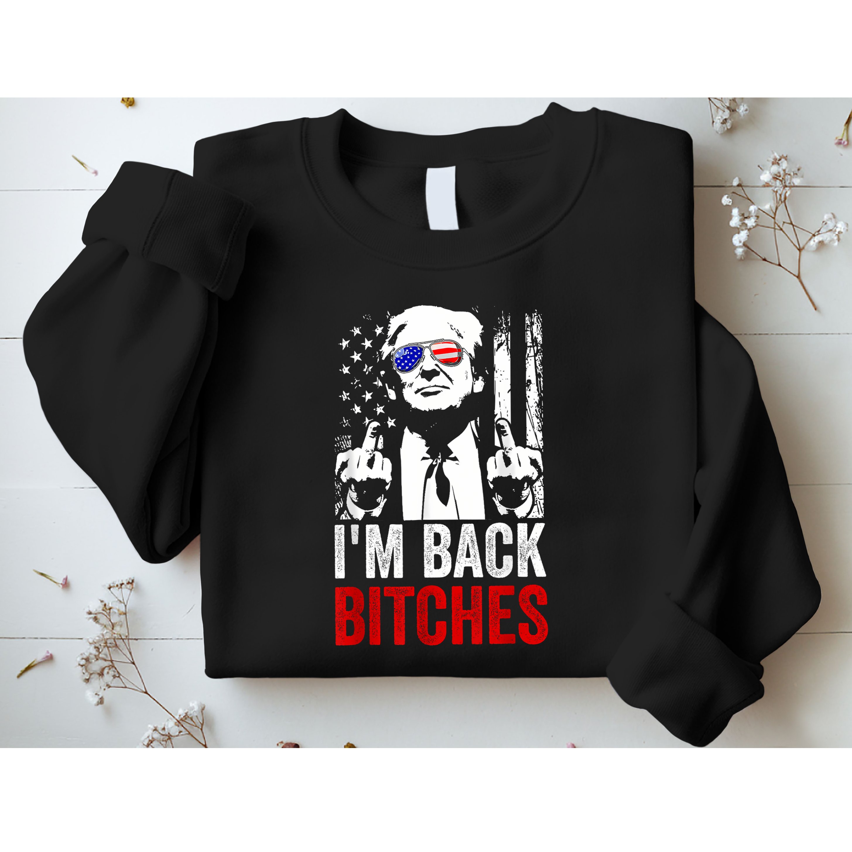 Funny Trump IM Back Bitches Take Ameircan Great Again Sweatshirt