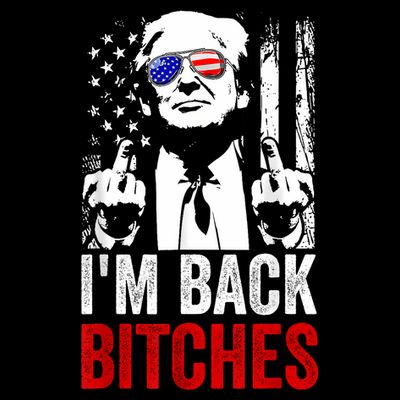 Funny Trump IM Back Bitches Take Ameircan Great Again T-Shirt
