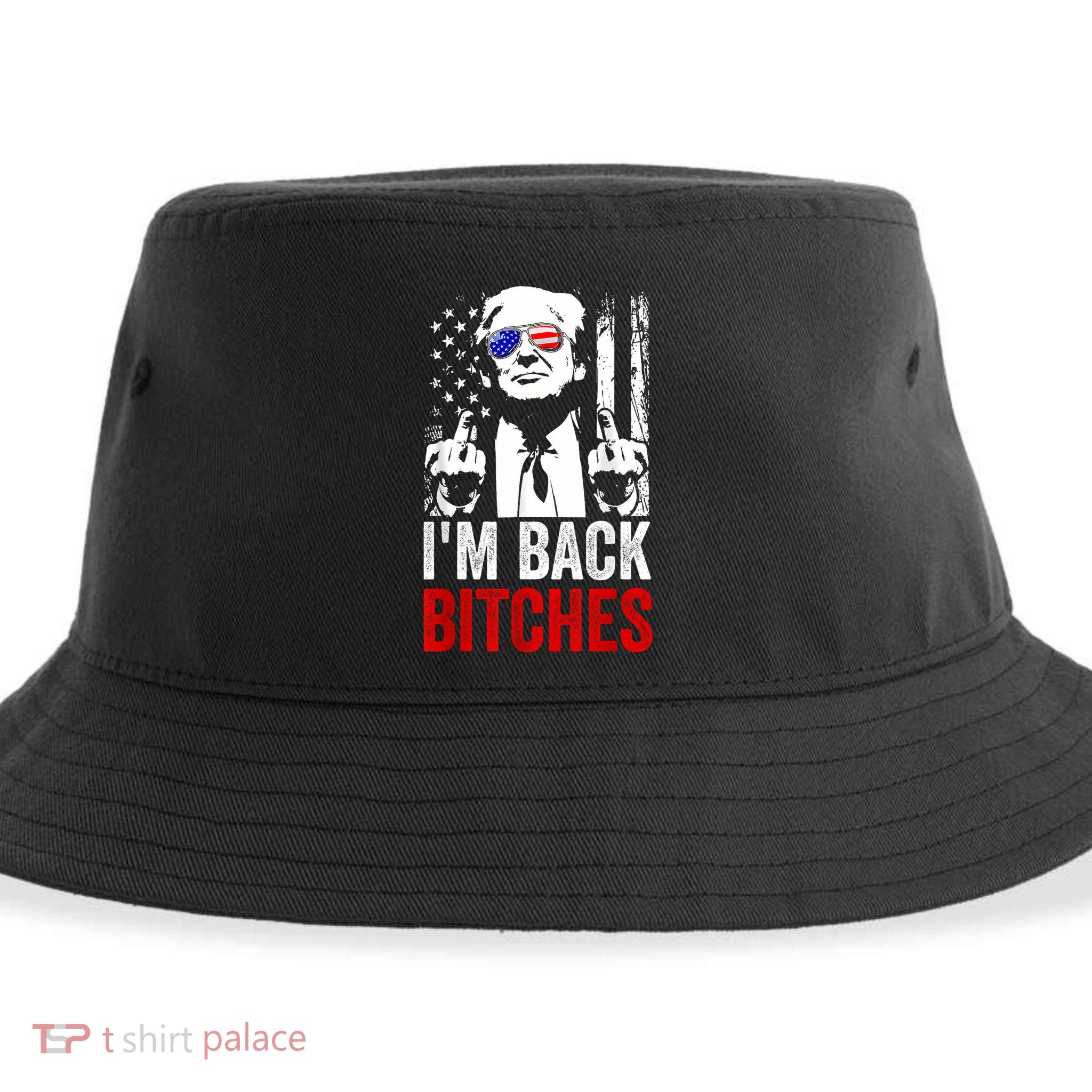Funny Trump IM Back Bitches Take Ameircan Great Again Sustainable Bucket Hat
