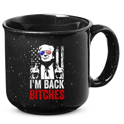 Funny Trump IM Back Bitches Take Ameircan Great Again 15oz Campfire Ceramic Mug