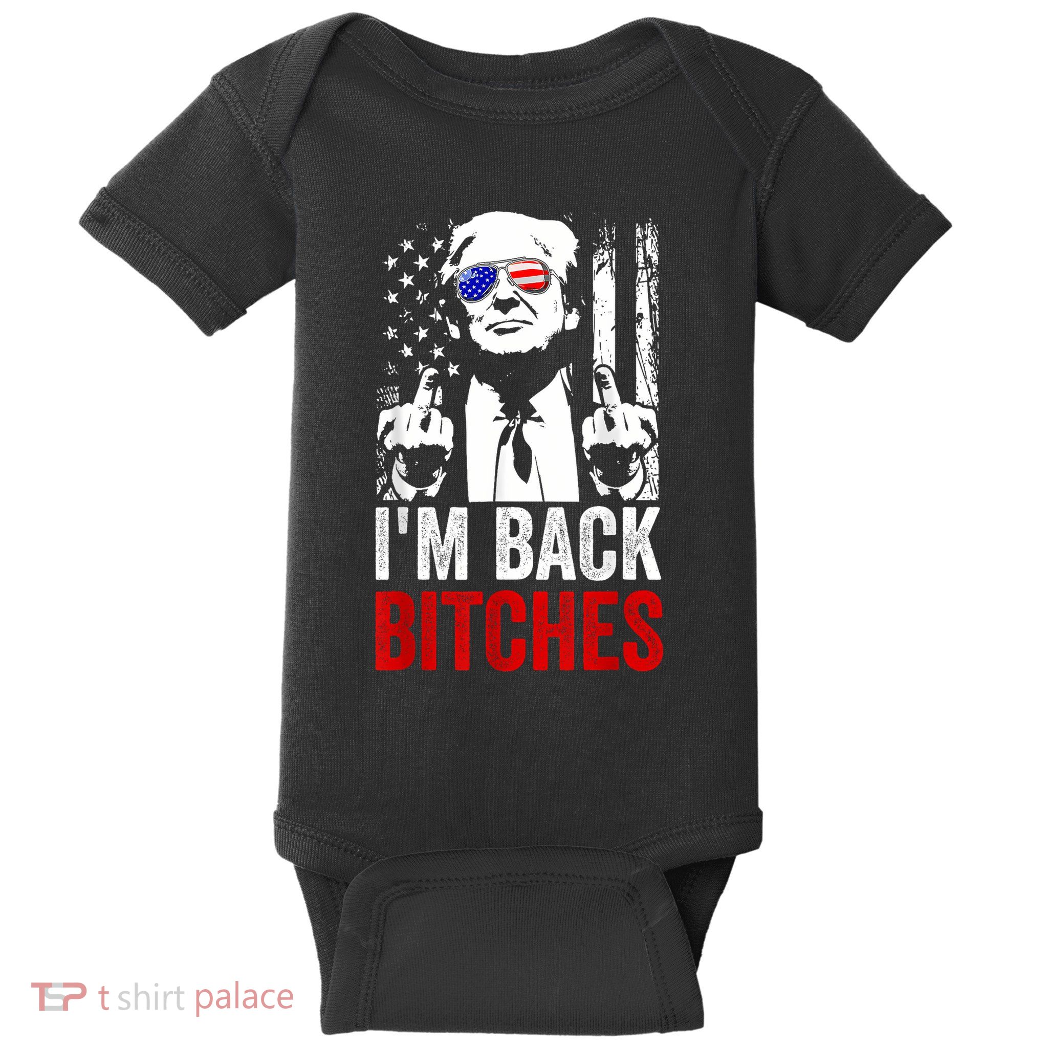 Funny Trump IM Back Bitches Take Ameircan Great Again Baby Bodysuit