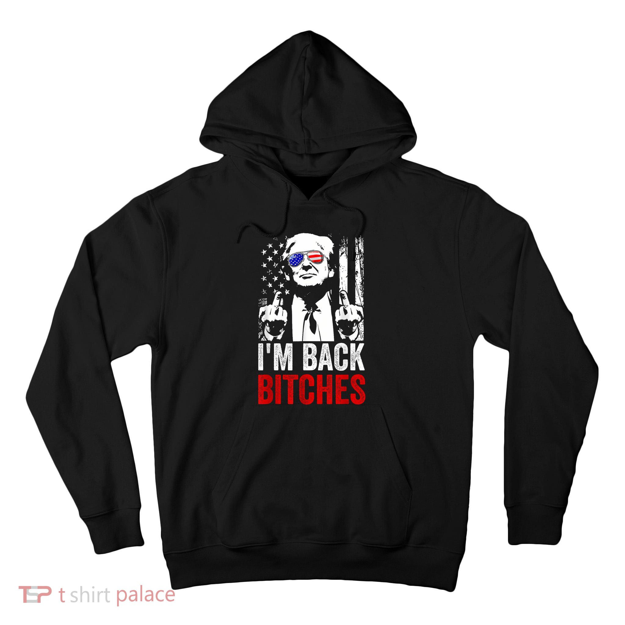 Funny Trump IM Back Bitches Take Ameircan Great Again Tall Hoodie
