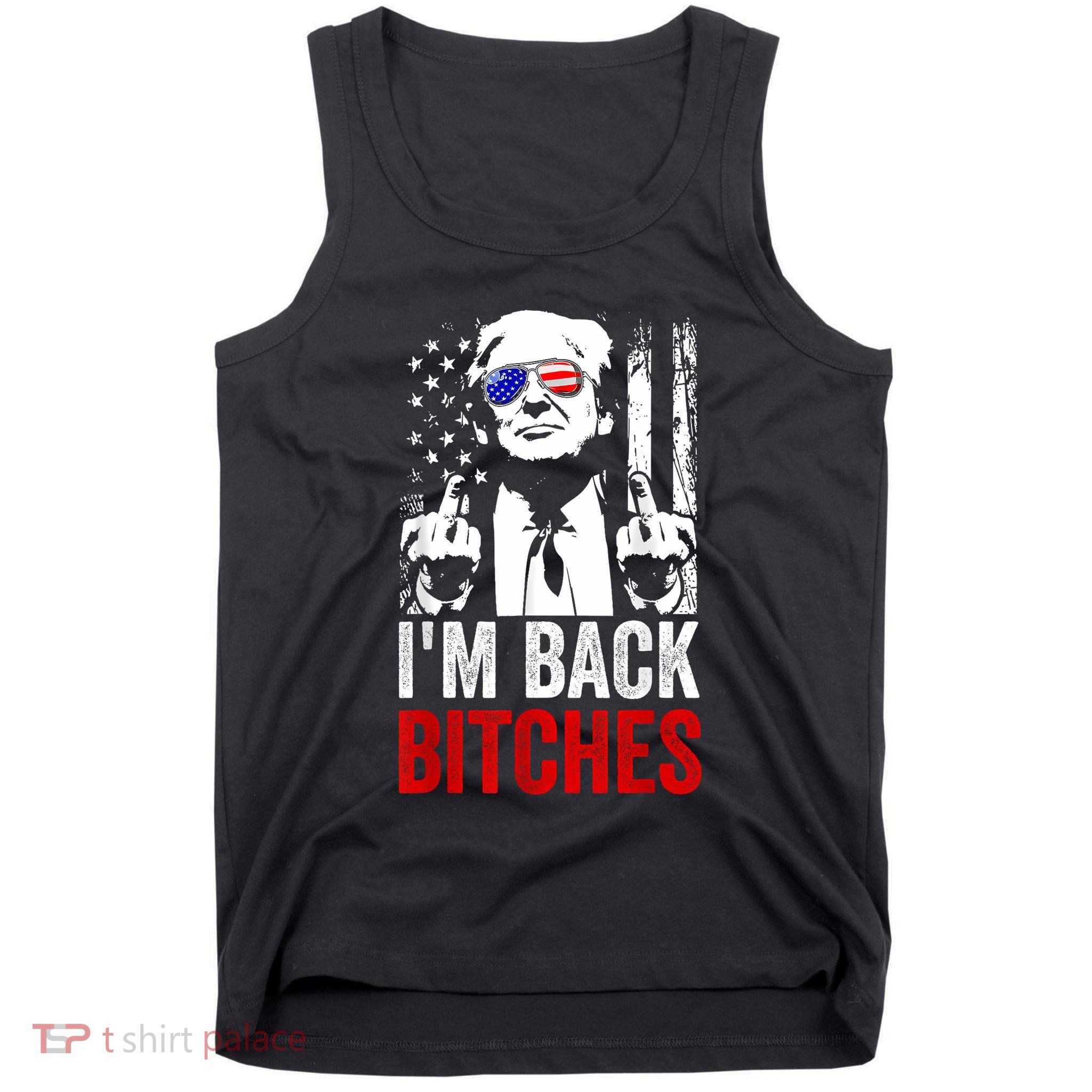 Funny Trump IM Back Bitches Take Ameircan Great Again Tank Top