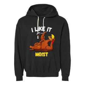 Funny Turkey I Like It Moist Thanksgiving Dinner For Family Garment-Dyed Fleece Hoodie