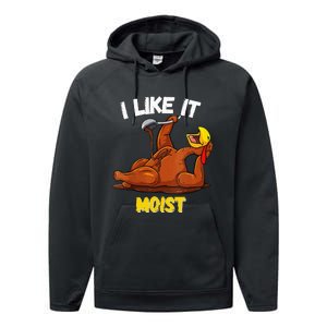 Funny Turkey I Like It Moist Thanksgiving Dinner For Family Performance Fleece Hoodie