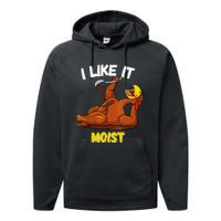 Funny Turkey I Like It Moist Thanksgiving Dinner For Family Performance Fleece Hoodie