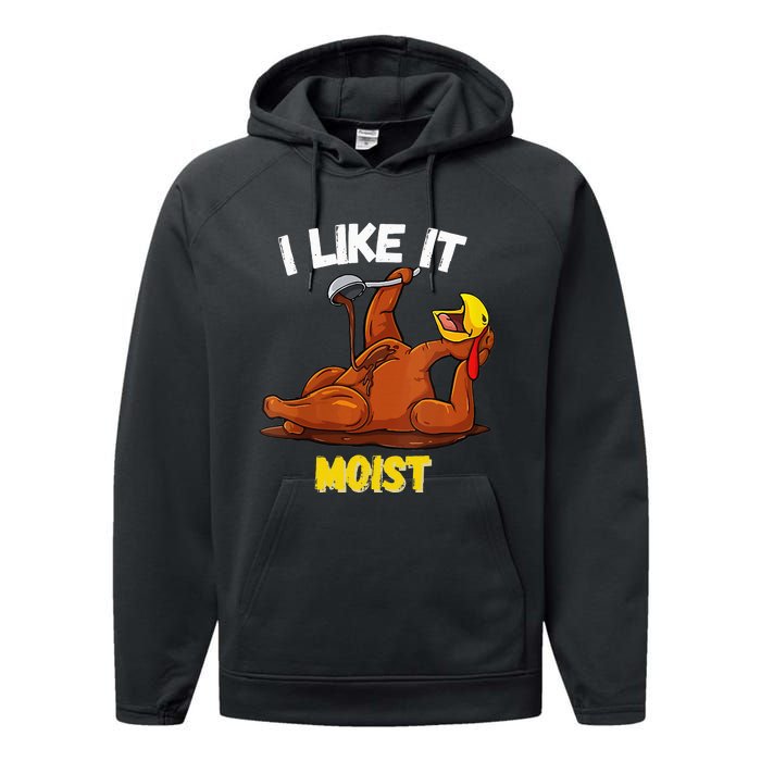 Funny Turkey I Like It Moist Thanksgiving Dinner For Family Performance Fleece Hoodie