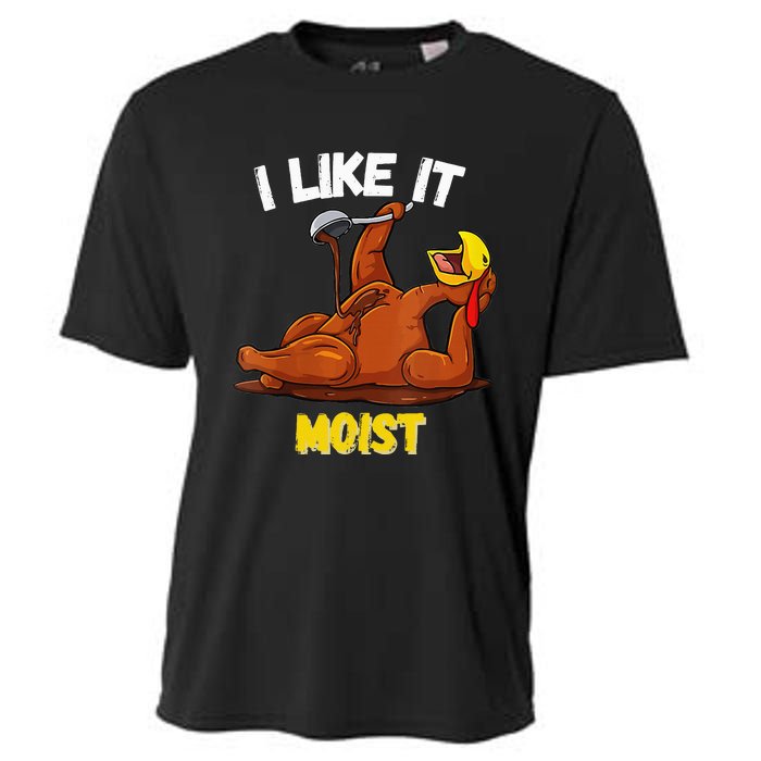 Funny Turkey I Like It Moist Thanksgiving Dinner For Family Cooling Performance Crew T-Shirt