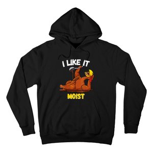 Funny Turkey I Like It Moist Thanksgiving Dinner For Family Hoodie