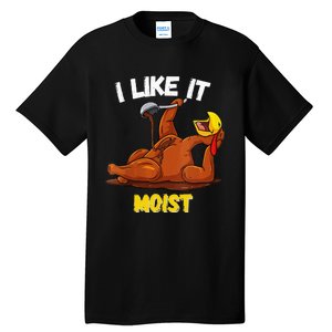 Funny Turkey I Like It Moist Thanksgiving Dinner For Family Tall T-Shirt