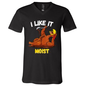 Funny Turkey I Like It Moist Thanksgiving Dinner For Family V-Neck T-Shirt