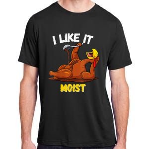 Funny Turkey I Like It Moist Thanksgiving Dinner For Family Adult ChromaSoft Performance T-Shirt