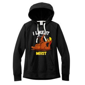 Funny Turkey I Like It Moist Thanksgiving Dinner For Family Women's Fleece Hoodie