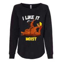 Funny Turkey I Like It Moist Thanksgiving Dinner For Family Womens California Wash Sweatshirt