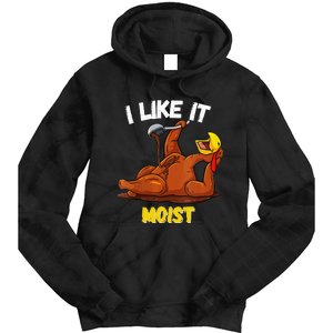 Funny Turkey I Like It Moist Thanksgiving Dinner For Family Tie Dye Hoodie