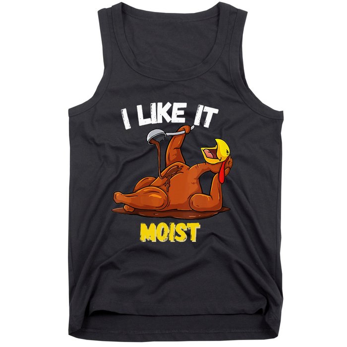 Funny Turkey I Like It Moist Thanksgiving Dinner For Family Tank Top