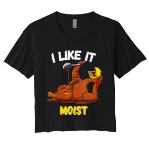 Funny Turkey I Like It Moist Thanksgiving Dinner For Family Women's Crop Top Tee