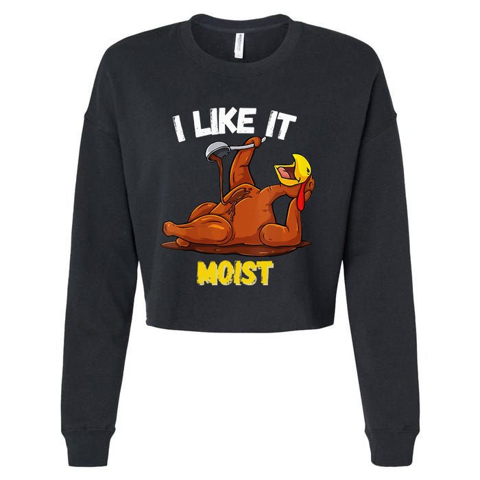 Funny Turkey I Like It Moist Thanksgiving Dinner For Family Cropped Pullover Crew